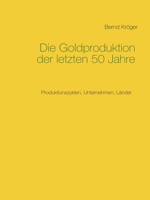 cover image of Die Goldproduktion der letzten 50 Jahre